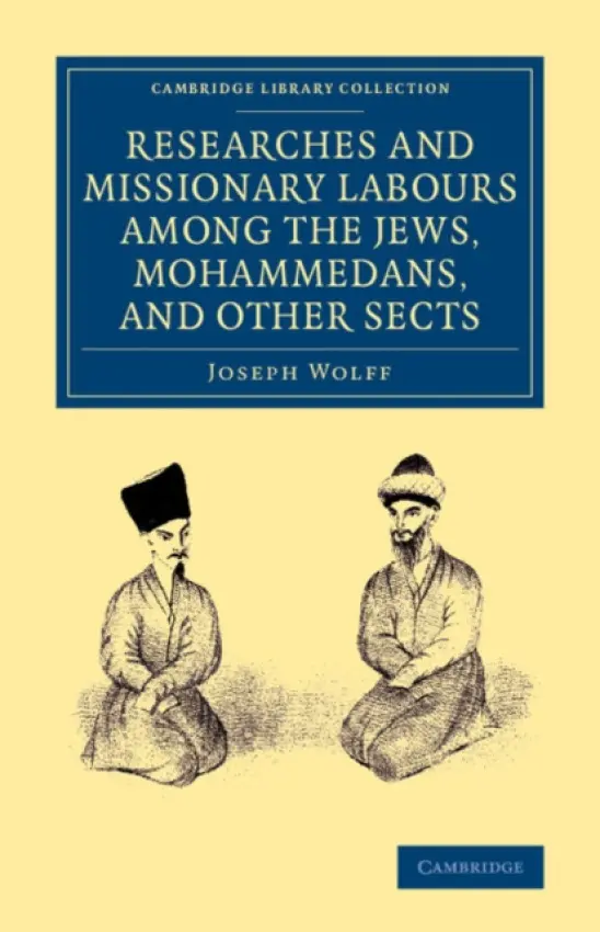 Researches and Missionary Labours among the Jews, Mohammedans, and Other Sects - Wolff, Joseph
