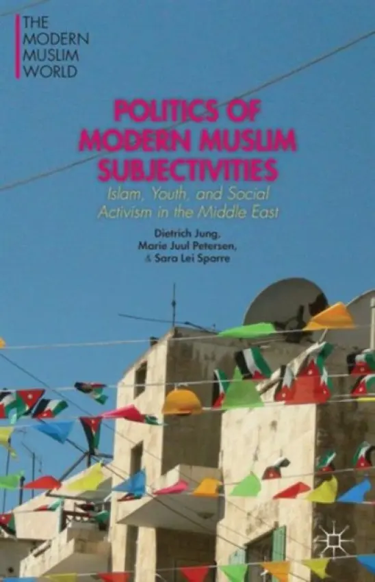 Politics of Modern Muslim Subjectivities - Jung, D. a Petersen, M. a Sparre, S.