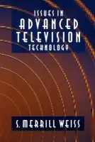 Issues in Advanced Television Technology - Merrill Weiss, S.