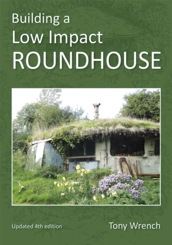 Building a Low Impact Roundhouse - WRENCH, TONY