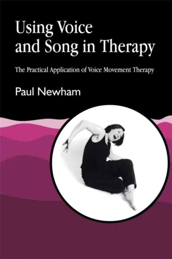 Using Voice and Song in Therapy - Newham, Paul