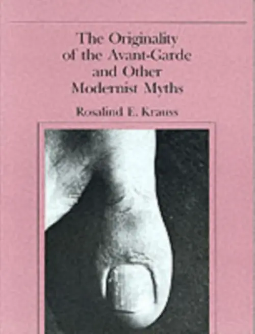 Originality of the Avant-Garde and Other Modernist Myths - Krauss, Rosalind E. (Editor, October magazine / Professor, Columbia University)