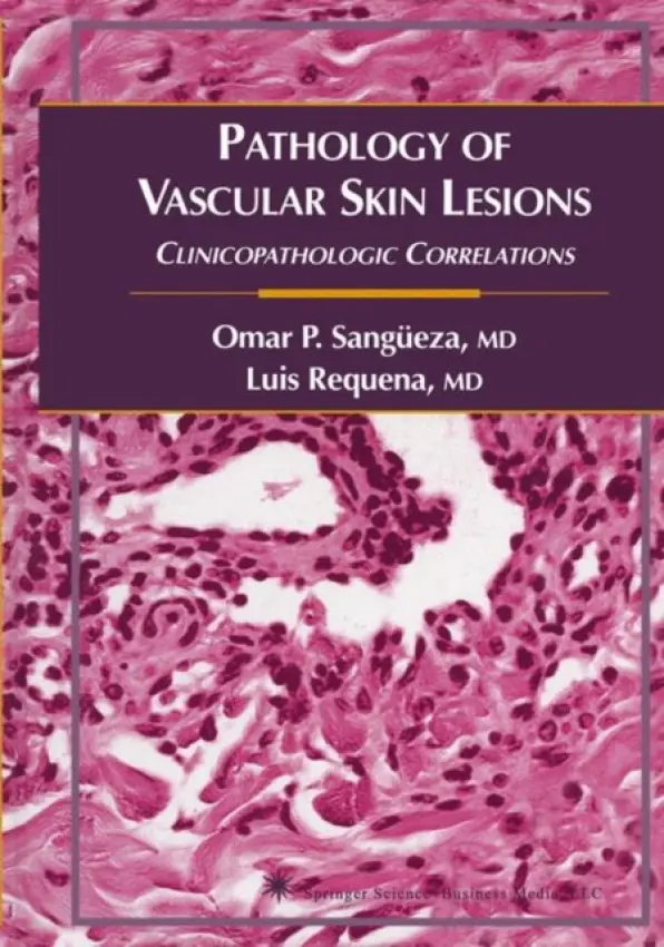 Pathology of Vascular Skin Lesions - Sangueza, Omar P. a Requena, Luis