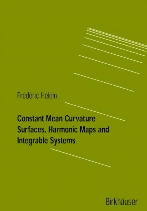 Constant Mean Curvature Surfaces, Harmonic Maps and Integrable Systems - Helein, Frederic