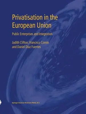 Privatisation in the European Union - Clifton, Judith a Comin, Francisco a Fuentes, Daniel Diaz