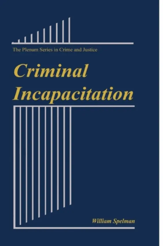 Criminal Incapacitation - Spelman, William