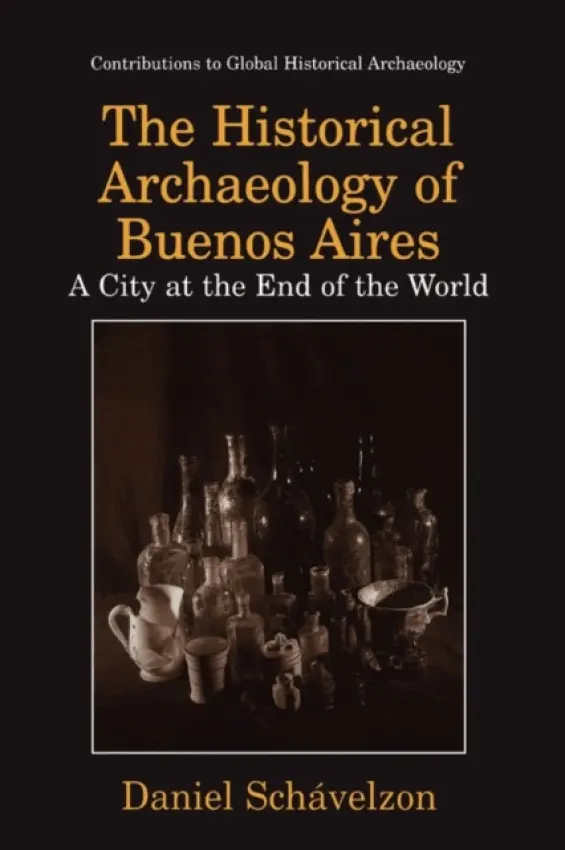 Historical Archaeology of Buenos Aires - Schavelzon, Daniel