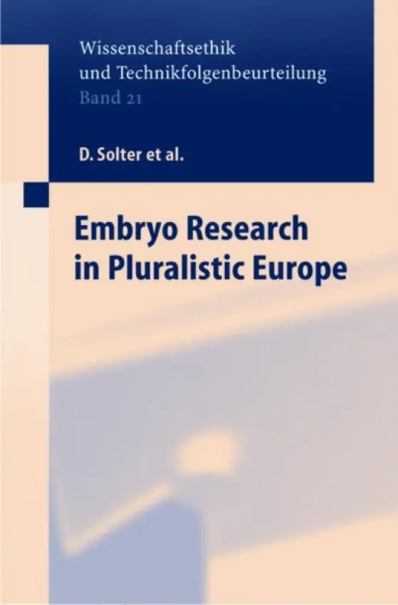Embryo Research in Pluralistic Europe - Solter, D. a Beyleveld, D. a Friele, M.B. a Holowka, J. a Lilie, H. a Lovell-Badge, R. a Mandla, C. a Martin, U. a Pardo Avellaneda, R.