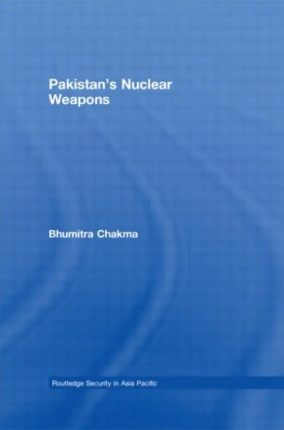 Pakistan's Nuclear Weapons - Chakma, Bhumitra (University of Hull, UK)