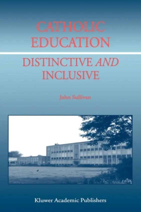 Catholic Education: Distinctive and Inclusive - Sullivan, J.