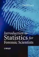 Introduction to Statistics for Forensic Scientists - Lucy, David (University of Edinburgh, UK)