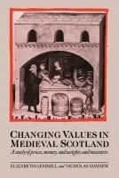 Changing Values in Medieval Scotland - Gemmill, Elizabeth (University of Oxford) a Mayhew, Nicholas (University of Oxford)