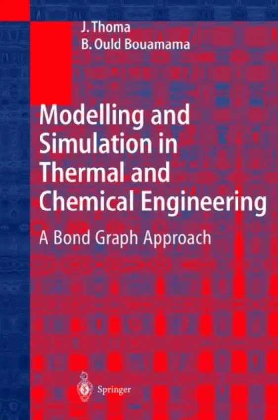 Modelling and Simulation in Thermal and Chemical Engineering - Thoma, J. a Ould Bouamama, B.