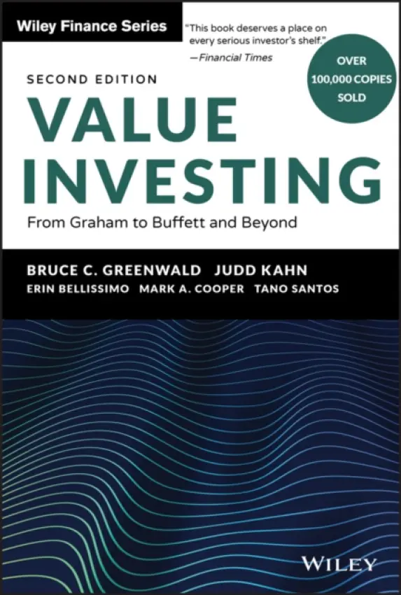 Value Investing - Greenwald, Bruce C. (Columbia University, NY) a Kahn, Judd (University of California, Berkeley) a Bellissimo, Erin (Bucknell University a University of Pennsylvania) a Cooper, Mark A. (Columbia University, NY) a Santos, Tano (University of Chicago)