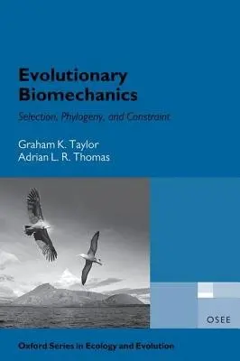 Evolutionary Biomechanics - Taylor, Graham (University Associate Professor in Mathematical Biology, Associate Professor in Mathematical Biology, University of Oxford, UK) a Thomas, Adrian (Professor of Biomechanics, Professor of Biomechanics, University of Oxford, UK)