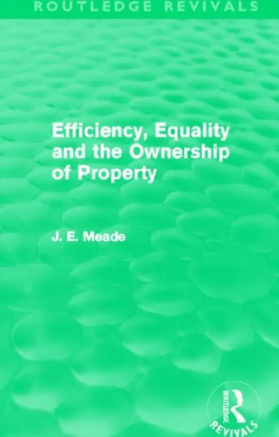 Efficiency, Equality and the Ownership of Property (Routledge Revivals) - Meade, James E.