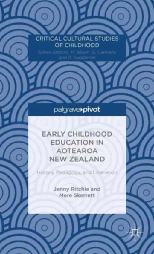 Early Childhood Education in Aotearoa New Zealand: History, Pedagogy, and Liberation - Ritchie, J. a Skerrett, M.