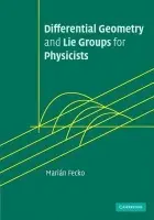 Differential Geometry and Lie Groups for Physicists - Fecko, Marian