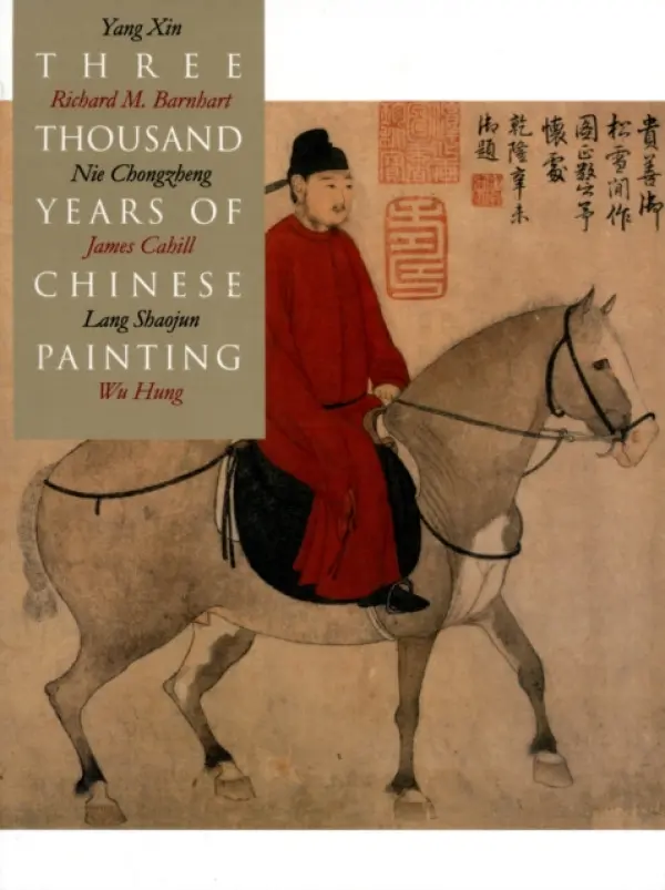 Three Thousand Years of Chinese Painting - Barnhart, Richard a Xin, Yang a Chongzheng, Nie a Cahill, James a Shaojun, Lang a Wu, Hung