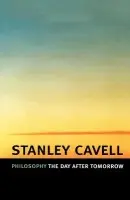 Philosophy the Day after Tomorrow - Cavell, Stanley