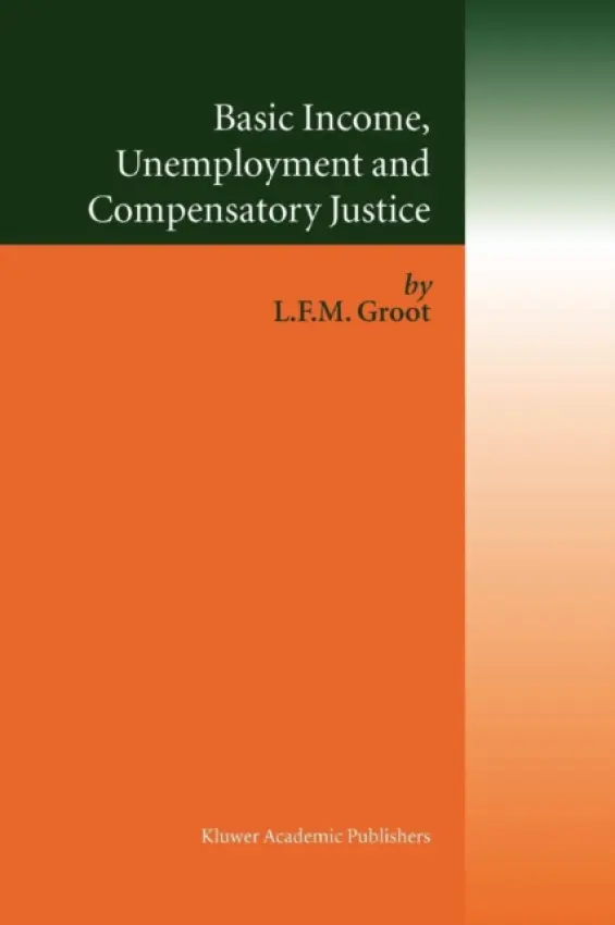 Basic Income, Unemployment and Compensatory Justice - Groot, Loek