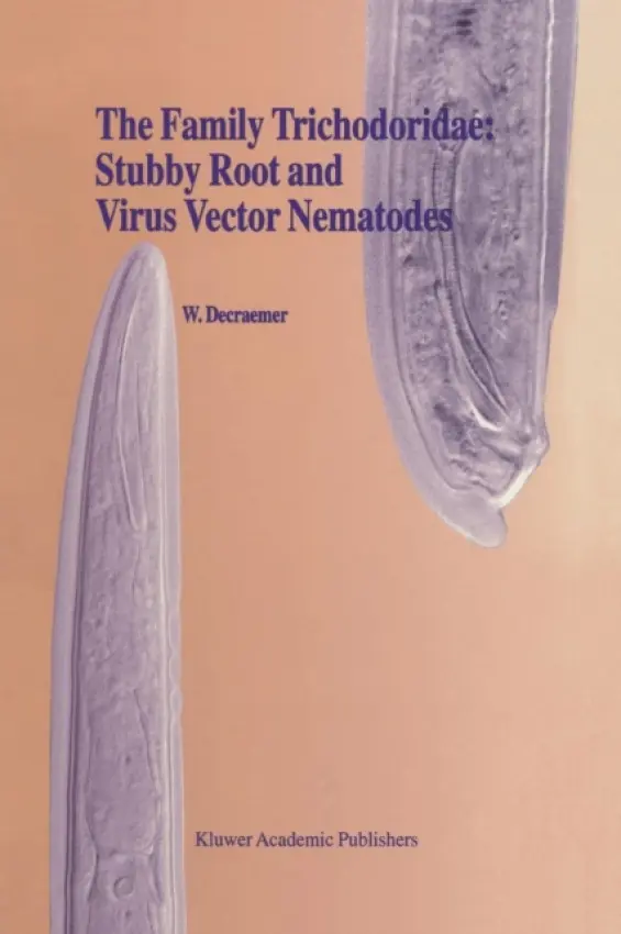 Family Trichodoridae: Stubby Root and Virus Vector Nematodes - Decraemer, W.
