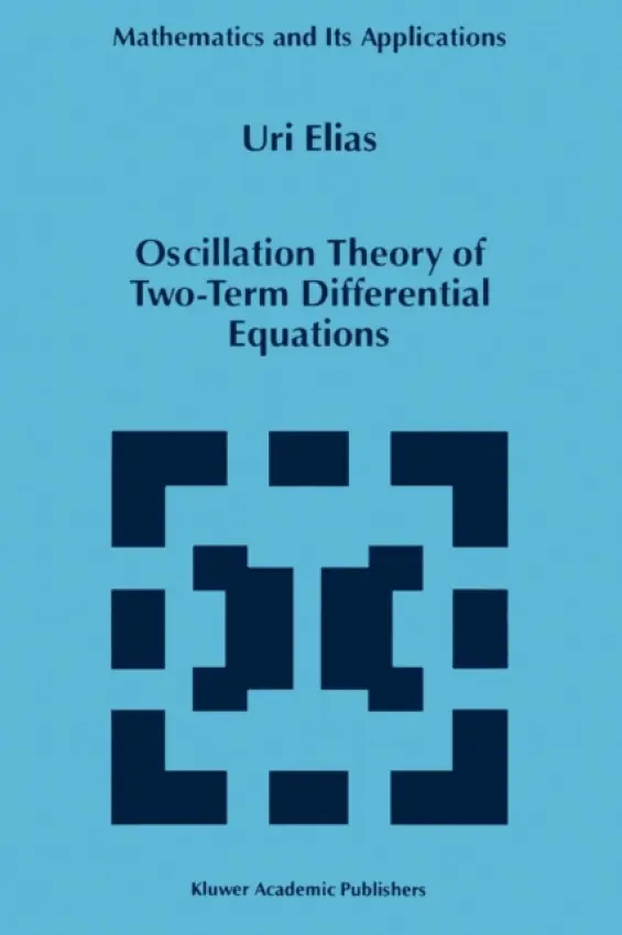 Oscillation Theory of Two-Term Differential Equations - Elias, Uri