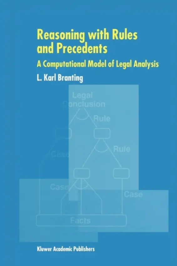 Reasoning with Rules and Precedents - Branting, L. Karl