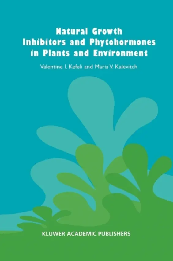 Natural Growth Inhibitors and Phytohormones in Plants and Environment - Kefeli, V. a Kalevitch, M.V.