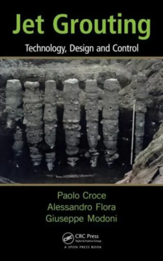 Jet Grouting - Croce, Paolo (University of Cassino, Italy) a Flora, Alessandro (University of Naples Federico II, Napoli, Italy) a Modoni, Giuseppe (University of Cassino, Italy)