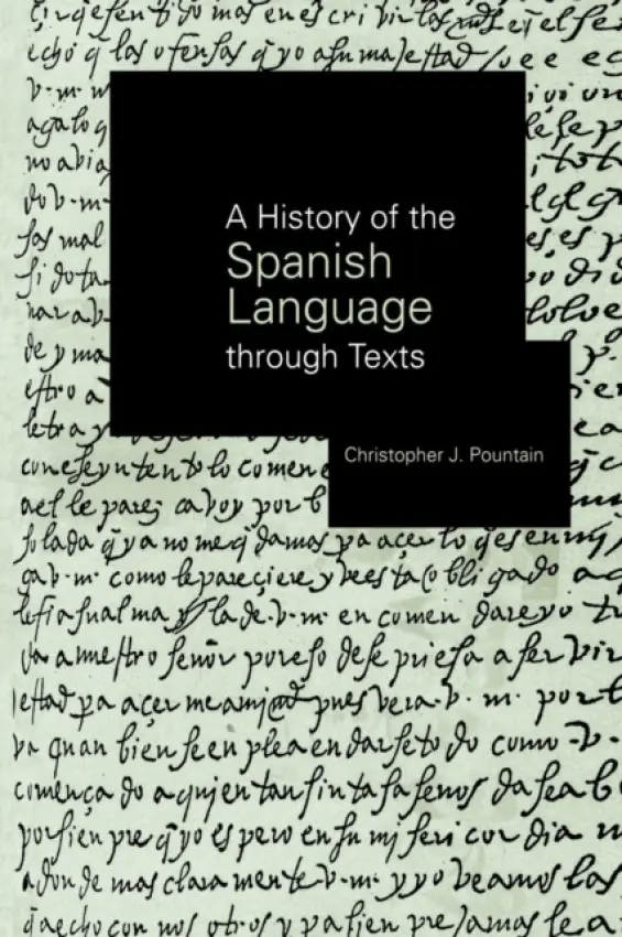 History of the Spanish Language through Texts - Pountain, Christopher