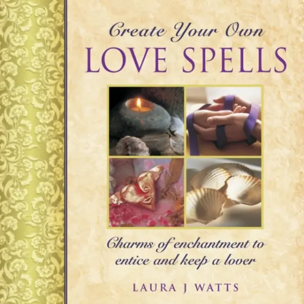 Create your own love spells - Laura J. Watts