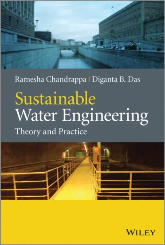 Sustainable Water Engineering - Chandrappa, Ramesha (Karnataka State Pollution Control Board, India) a Das, Diganta B. (Department of Chemical Engineering, Loughborough University, UK)