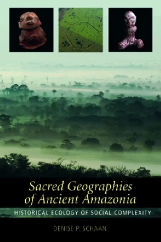 Sacred Geographies of Ancient Amazonia - Schaan, Denise P