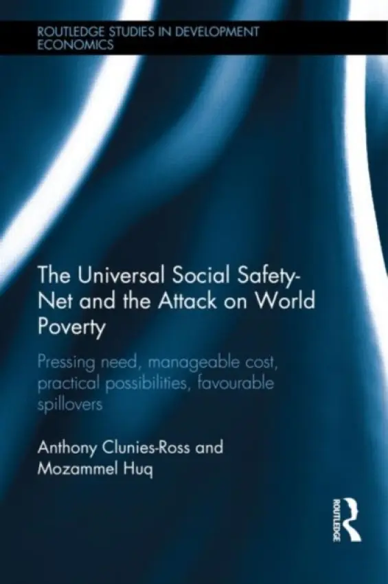 Universal Social Safety-Net and the Attack on World Poverty - Clunies-Ross, Anthony (University of Strathclyde, UK) a Huq, Mozammel (University of Strathclyde, UK)