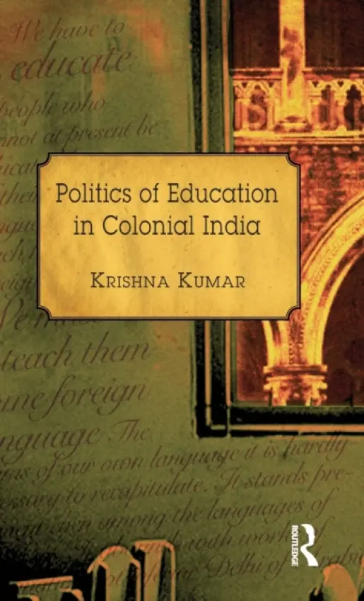 Politics of Education in Colonial India - Kumar, Krishna (UJVN Ltd,Dehradun, India)