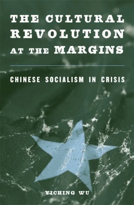 Cultural Revolution at the Margins - Wu, Yiching