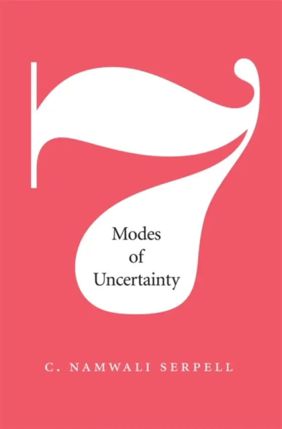 Seven Modes of Uncertainty - Serpell, C. Namwali