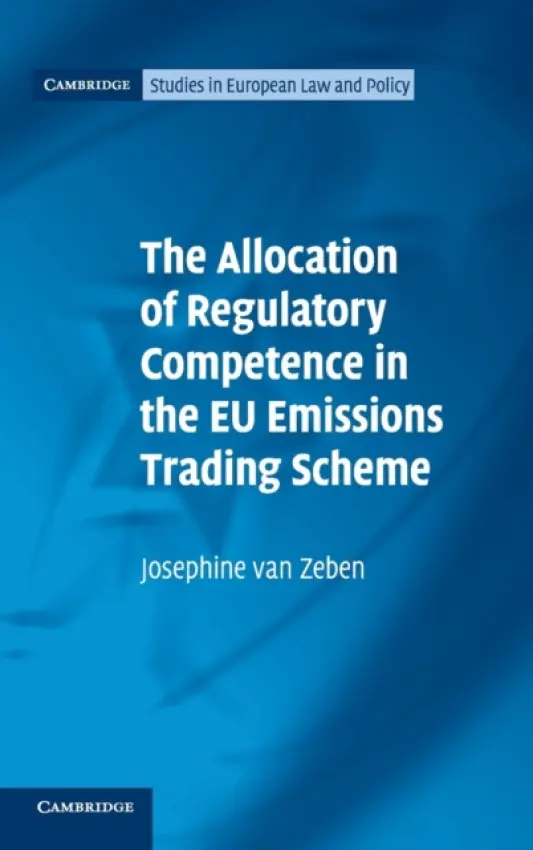 Allocation of Regulatory Competence in the EU Emissions Trading Scheme - van Zeben, Josephine (Swiss Federal University (ETH), Zurich)