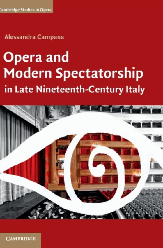 Opera and Modern Spectatorship in Late Nineteenth-Century Italy - Campana, Alessandra (Tufts University, Massachusetts)
