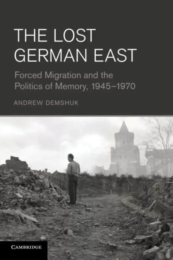 Lost German East - Demshuk, Andrew (Professor, University of Alabama, Birmingham)