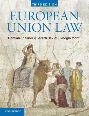 European Union Law (Third Edition) - Damian Chalmers, Gareth Davies, Giorgio Monti,European Union Law (Third Edition) - Damian Chalmers, Gareth Davies