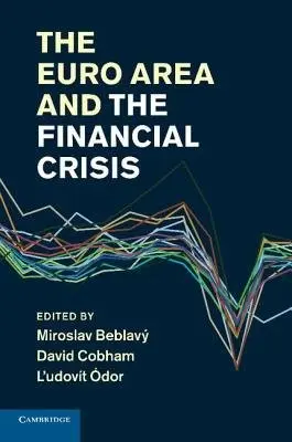The Euro Area and the Financial Crisis - Miroslav Beblavý, David Cobham, Ľudovít Ódor