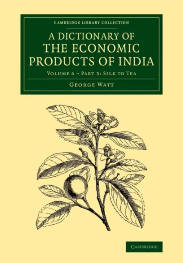 Dictionary of the Economic Products of India: Volume 6, Silk to Tea, Part 3 - Watt, George