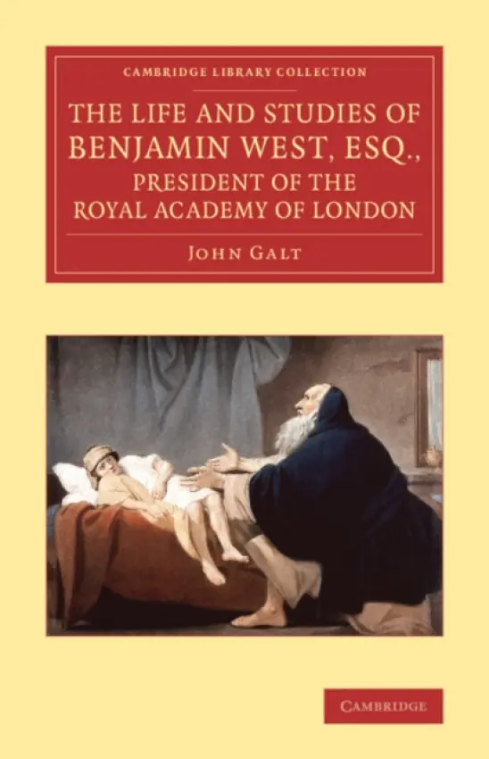 Life and Studies of Benjamin West, Esq., President of the Royal Academy of London - Galt, John