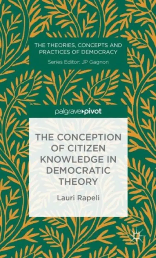 Conception of Citizen Knowledge in Democratic Theory - Rapeli, L.