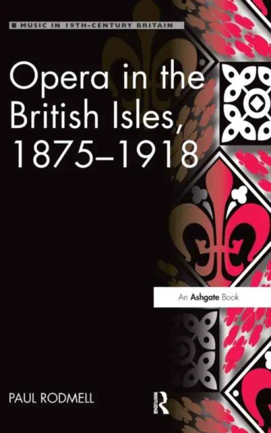 Opera in the British Isles, 1875-1918 - Rodmell, Paul