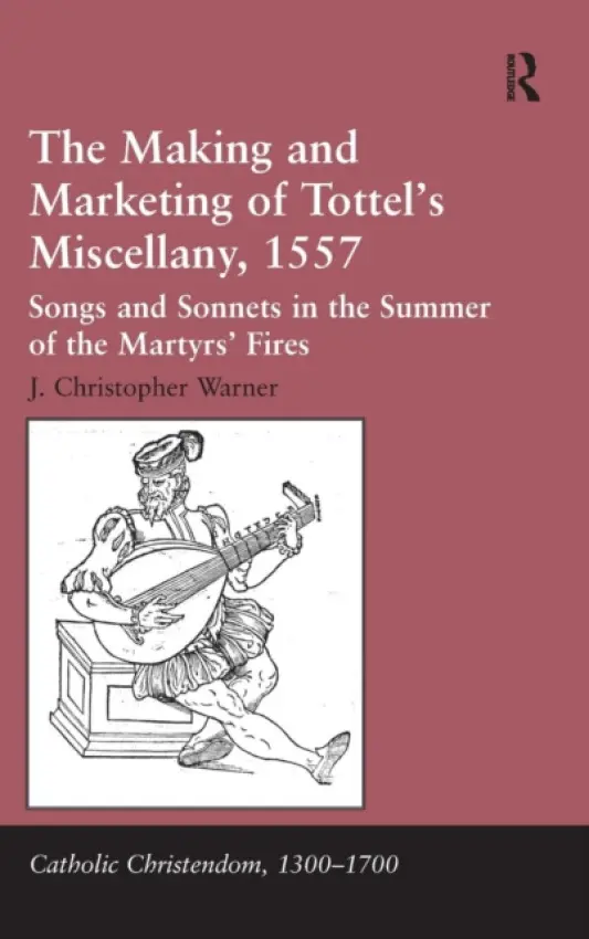 Making and Marketing of Tottel's Miscellany, 1557 - Warner, J. Christopher