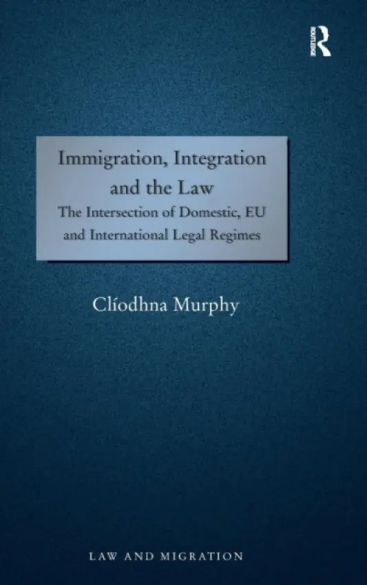Immigration, Integration and the Law - Murphy, Cliodhna
