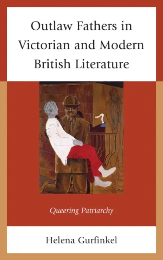 Outlaw Fathers in Victorian and Modern British Literature - Gurfinkel, Helena